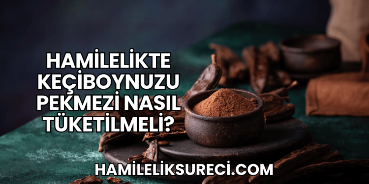 Hamilelikte Keçiboynuzu Pekmezi Nasıl Tüketilmeli?