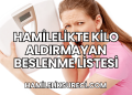 Hamilelikte Kilo Aldırmayan Beslenme Listesi