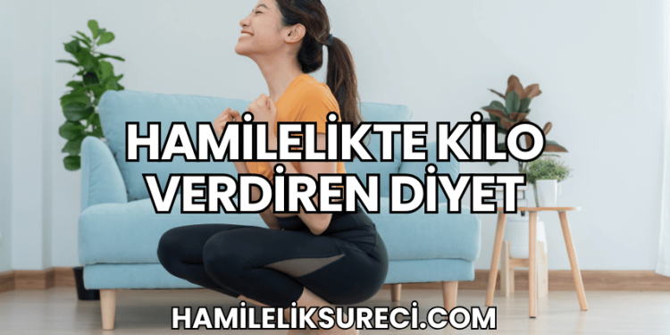 Hamilelikte Kilo Verdiren Diyet