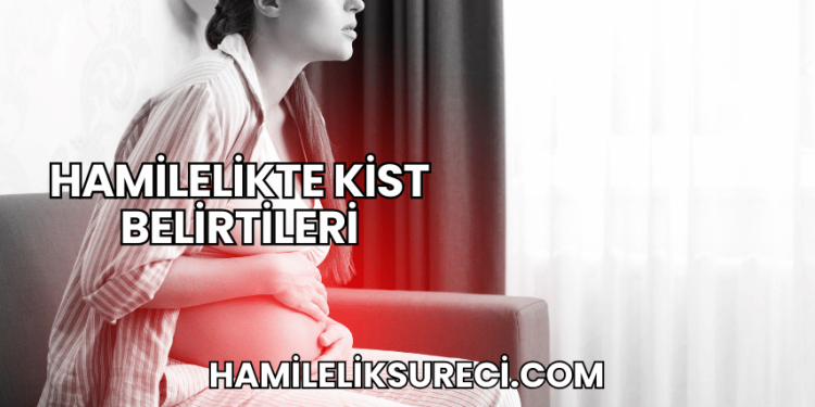 Hamilelikte Kist Belirtileri