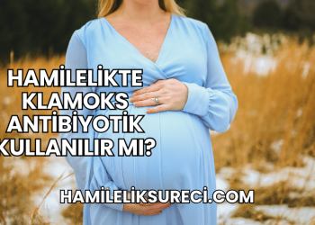 Hamilelikte Klamoks Antibiyotik Kullanılır mı?