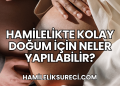 Hamilelikte Kolay Doğum İçin Neler Yapılabilir?