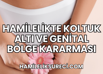 Hamilelikte Koltuk Altı ve Genital Bölge Kararması