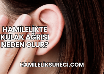 Hamilelikte Kulak Ağrısı Neden Olur?