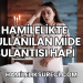 Hamilelikte Kullanılan Mide Bulantısı Hapı