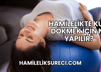 Hamilelikte Kum Dökmek İçin Ne Yapılır?