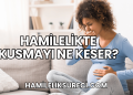 Hamilelikte Kusmayı Ne Keser?