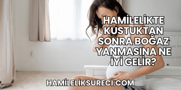 Hamilelikte Kustuktan Sonra Boğaz Yanmasına Ne İyi Gelir?