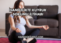 Hamilelikte Kuyruk Sokumu İltihabı