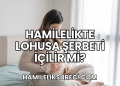 Hamilelikte Lohusa Şerbeti İçilir mi?