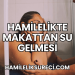 Hamilelikte Makattan Su Gelmesi