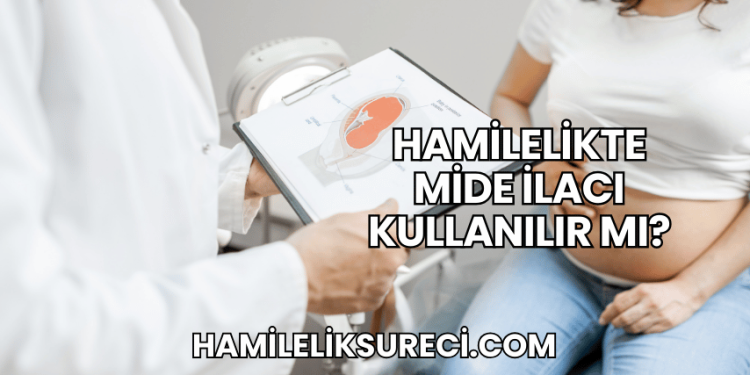 Hamilelikte Mide İlacı Kullanılır mı?