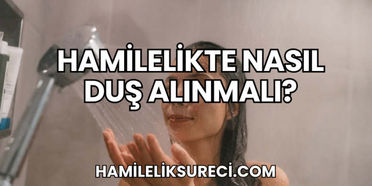Hamilelikte Nasıl Duş Alınmalı?