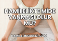 Hamilelikte Mide Yanması Olur mu?