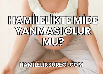 Hamilelikte Mide Yanması Olur mu?
