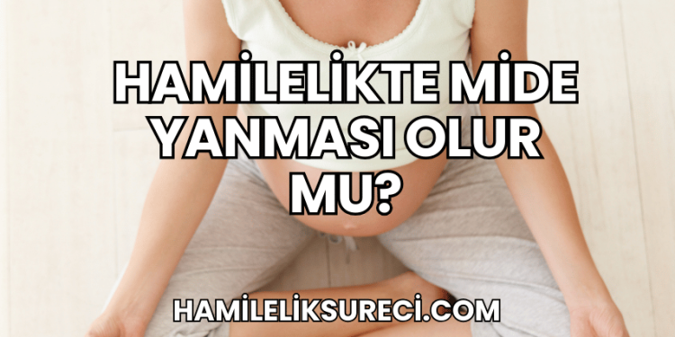 Hamilelikte Mide Yanması Olur mu?