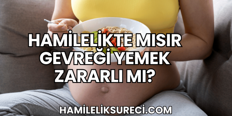 Hamilelikte Mısır Gevreği Yemek Zararlı mı?