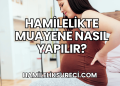 Hamilelikte Muayene Nasıl Yapılır?