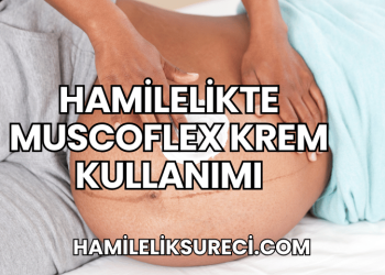 Hamilelikte Muscoflex Krem Kullanımı