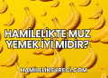 Hamilelikte Muz Yemek İyi midir?