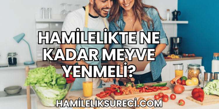 Hamilelikte Ne Kadar Meyve Yenmeli?