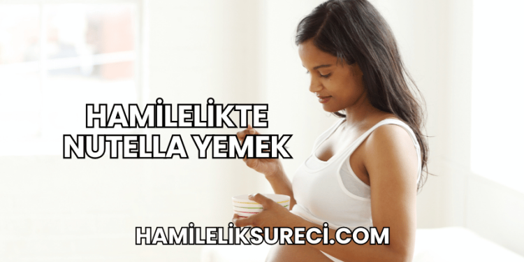 Hamilelikte Nutella Yemek