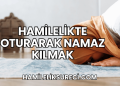 Hamilelikte Oturarak Namaz Kılmak