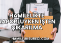 Hamilelikte Raporluyken İşten Çıkarılma
