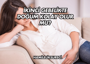 İkinci Gebelikte Doğum Kolay Olur mu?