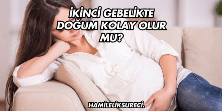 İkinci Gebelikte Doğum Kolay Olur mu?