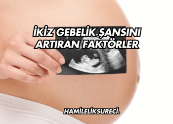 İkiz Gebelik Şansını Artıran Faktörler