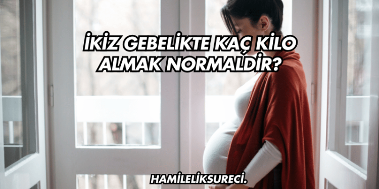 İkiz Gebelikte Kaç Kilo Almak Normaldir?