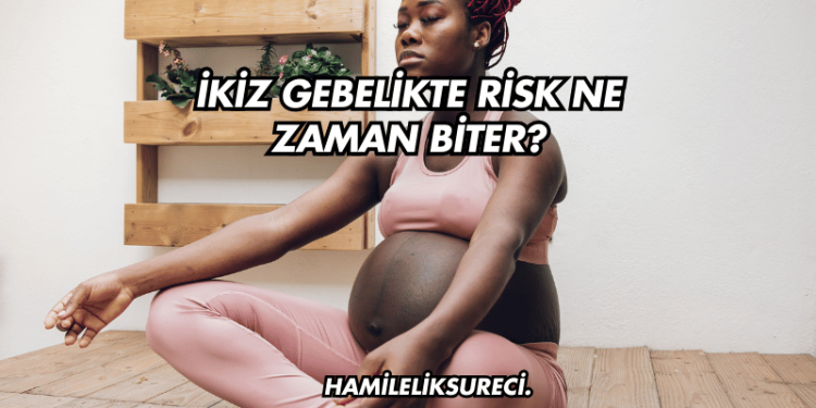İkiz Gebelikte Risk Ne Zaman Biter?