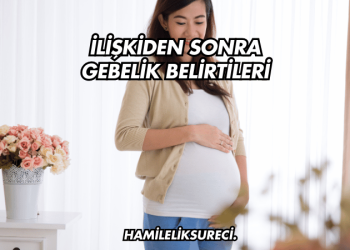 İlişkiden Sonra Gebelik Belirtileri