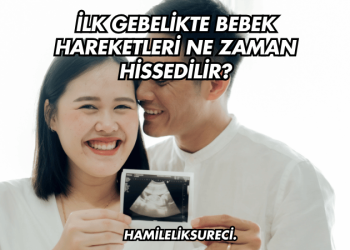 İlk Gebelikte Bebek Hareketleri Ne Zaman Hissedilir?