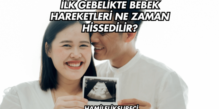 İlk Gebelikte Bebek Hareketleri Ne Zaman Hissedilir?