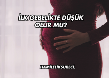 İlk Gebelikte Düşük Olur mu?