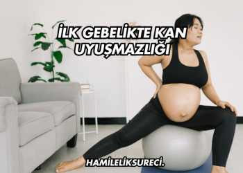 İlk Gebelikte Kan Uyuşmazlığı