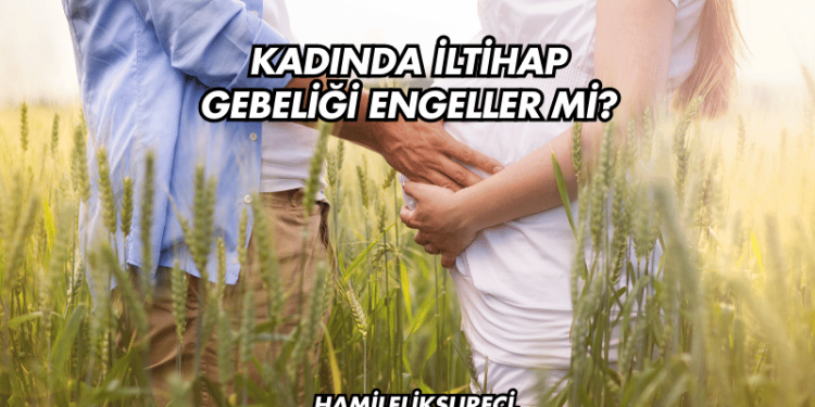 Kadında İltihap Gebeliği Engeller mi?