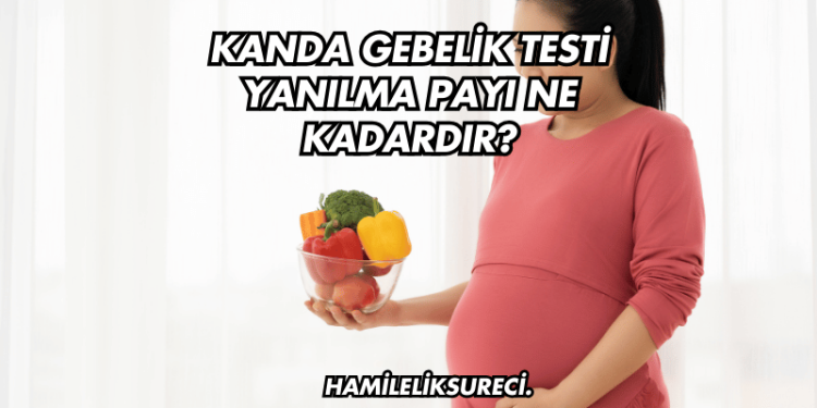 Kanda Gebelik Testi Yanılma Payı Ne Kadardır?