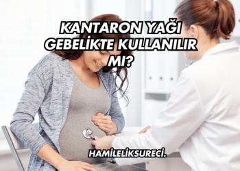 Kantaron Yağı Gebelikte Kullanılır mı?