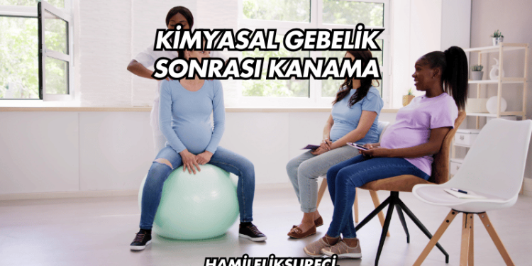 Kimyasal Gebelik Sonrası Kanama
