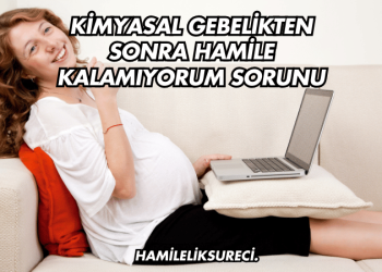 Kimyasal Gebelikten Sonra Hamile Kalamıyorum Sorunu