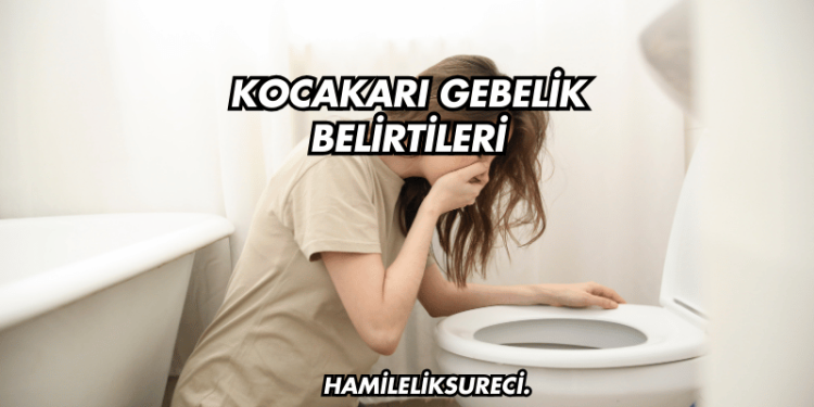 Kocakarı Gebelik Belirtileri
