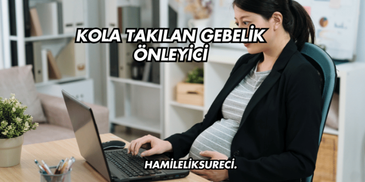 Kola Takılan Gebelik Önleyici