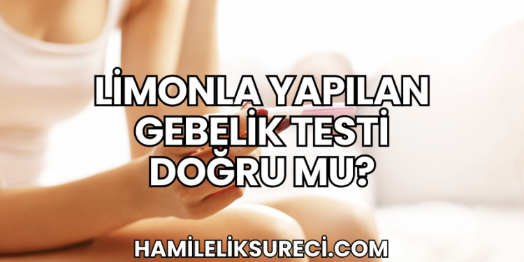 Limonla Yapılan Gebelik Testi Doğru mu?