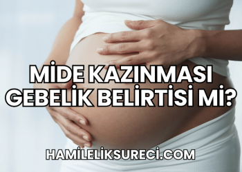Mide Kazınması Gebelik Belirtisi mi?