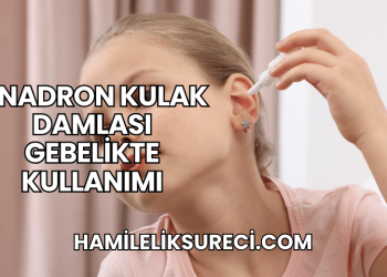 Onadron Kulak Damlası Gebelikte Kullanımı