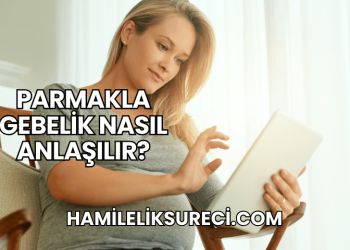 Parmakla Gebelik Nasıl Anlaşılır?