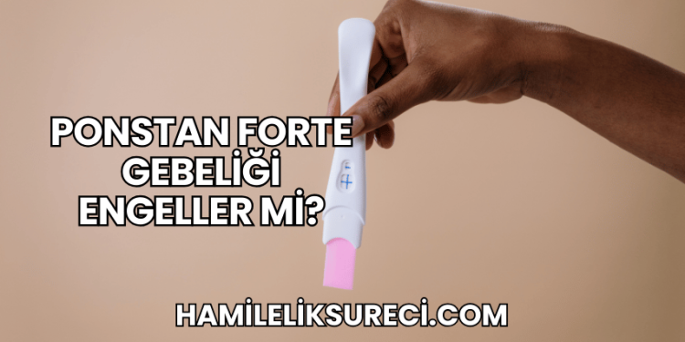 Ponstan Forte Gebeliği Engeller mi?